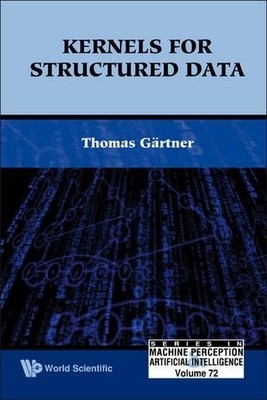 KERNELS FOR STRUCTURED DATA (SERIES IN MACHINE PERCEPTION By Thomas Gartner *VG*
