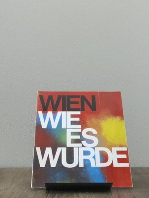 Wien, wie es wurde, [Im Auftr. d. 1. Österr. Spar-Casse]
