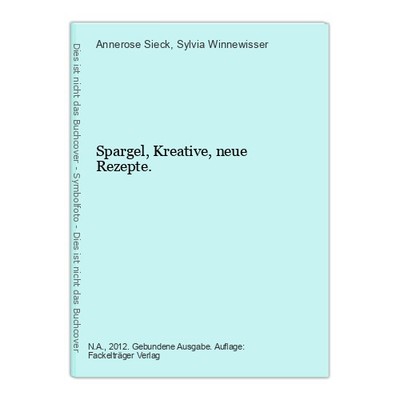 Spargel, Kreative, neue Rezepte. Sieck, Annerose und Sylvia Winnewisser:
