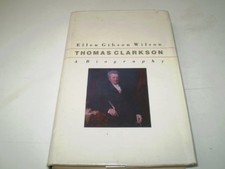 THOMAS CLARKSON: A BIOGRAPHY By Ellen Gibson Wilson - Hardcover