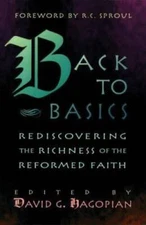 Back to Basics: Rediscovering the Richness of the Reformed Faith - GOOD