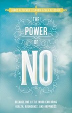 The Power of No : Because One Little Word Can Bring Health, Abund