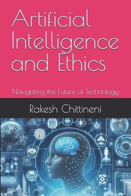 Artificial Intelligence and Ethics: Navigating the Future of Technology by Rakes