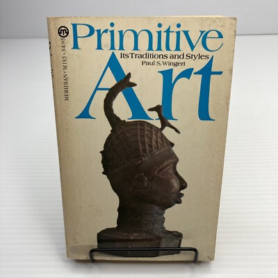 Primitive Art Its Traditions and Styles Paul S. Wingert PB Primitive Art History