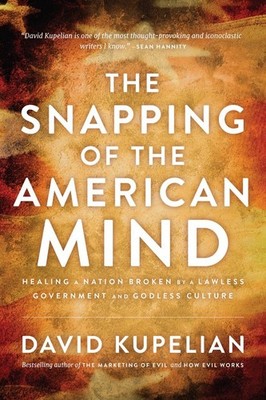 The Snapping of the American Mind: Healing a Nation Broken by a Lawless Gove...
