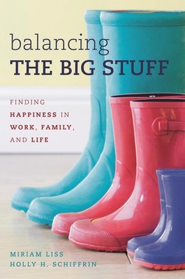 Balancing the Big Stuff: Finding Happiness in Work, Family, and Life - hardc...