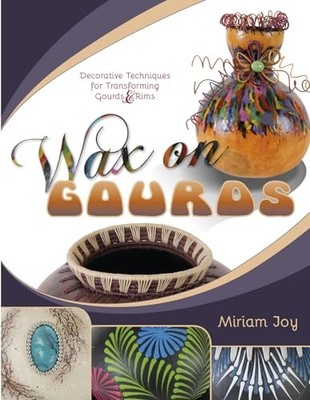 Wax on Gourds : Decorative Techniques for Transforming Gourds and Rims by ...