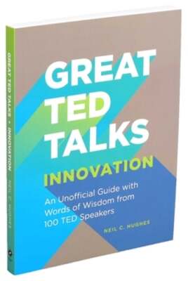 Great Ted Talks: Innovation: An Unofficial Guide with Words of Wisdom from 100