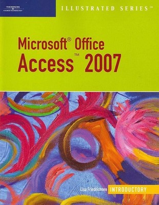 Microsoft Office Access 2007 - Illustrated Introductory,Friedric