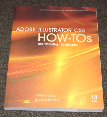 Adobe Illustrator CS3 How-Tos: 100 Essential Techniques by David Karlins NEW