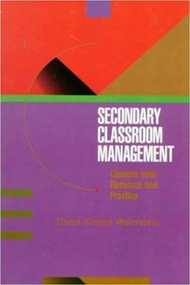 Secondary Classroom Management : Lessons from Research and Practi