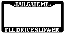 Black License Plate Frame "Tailgate me I'll Go Slower" Auto Accessory Novelty