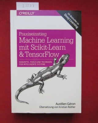 Praxiseinstieg Machine Learning mit Scikit-Learn und TensorFlow : Konzepte, Tool