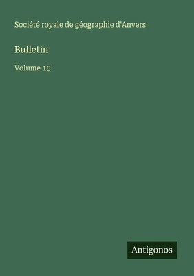 Bulletin Volume 15 Société royale de géographie d'Anvers Taschenbuch Französisch