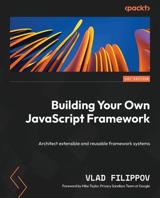 Building Your Own JavaScript Framework Vlad Filippov Taschenbuch Englisch 2023