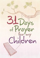 31 Days Of Prayer For My Children Great Commandment Network Taschenbuch Englisch