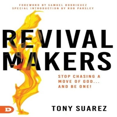RevivalMakers Stop Chasing a Move of God... and Be One! Tony Suar