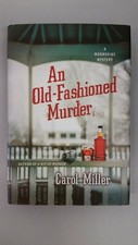 Moonshine Mystery Ser.: An Old-Fashioned Murder by Carol Miller Hardcover 2016