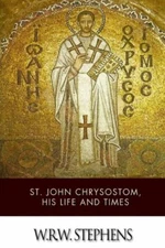 St  John Chrysostom, His Life And Times