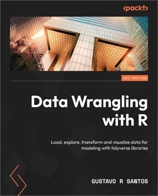 Data Wrangling with R: Load, explore, transform and visualize data for modeling
