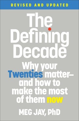 The Defining Decade: Why Your Twenties Matter--And How to Make the Most of T...