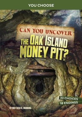 Can You Uncover the Oak Island Money Pit? : An Interactive Treasu