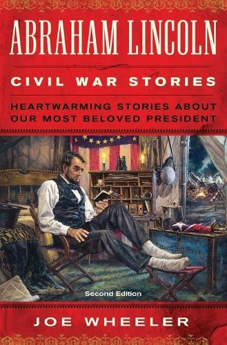 Joe Wheeler Abraham Lincoln Civil War Stories: Second Edition (Paperback)