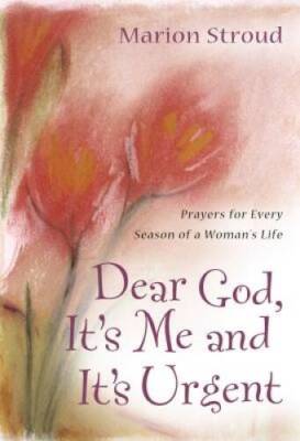 Dear God, Its Me and Its Urgent: Prayers for Every Season of a Woman - GOOD