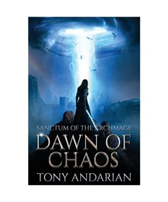 Dawn of Chaos: (Sanctum of the Archmage, Volume One), Tony Andarian