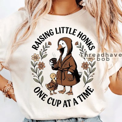 Raising Little Honks One Cup At Time Comfort Tee