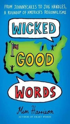 Wicked Good Words: From Johnnycakes to Jug Handles, a Roundup of America's Regio