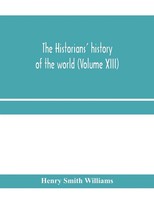 Henry Smith Williams | The Historians' History Of The World; A Comprehensive...