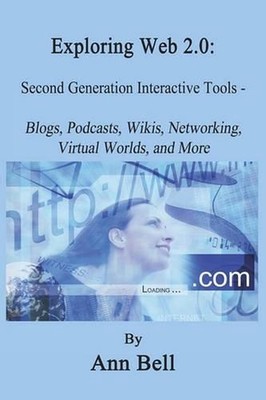 Exploring Web 2.0: : Second Generation Interactive Tools - Blogs, Podcasts, Wiki