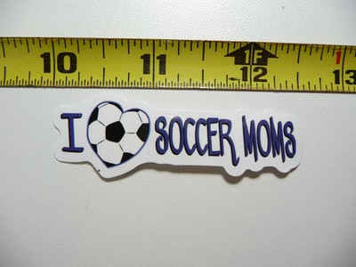 I LOVE SOCCER MOMS SMALL STICKER DECAL SCHOOL GAME TEAM MATCH SPORTS