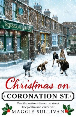 Christmas on Coronation Street: The Perfect Christmas Read by Maggie Sullivan (E