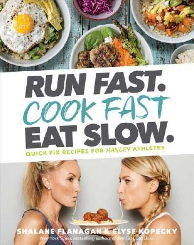 Run Fast. Cook Fast. Eat Slow.: Quick-Fix Recipes for Hangry Athletes - GOOD
