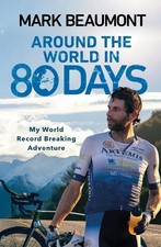 Around the World in 80 Days: My World Record Breaking Adventure by Mark Beaumont