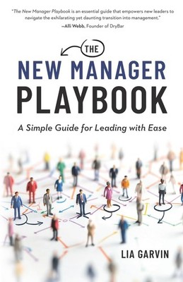 The New Manager Playbook: A Simple Guide for Leading with Ease - Garvin, Lia...