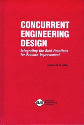 CONCURRENT ENGINEERING DESIGN: INTEGRATING THE BEST By Landon C. G. Miller Mint