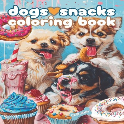 Dogs Love Snacks Coloring Book Dogs Tasty Treats Coloring Book fo