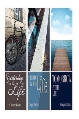 Today in the Life, Yesterday in the Life and Tomorrow in the Life by Cooper Balt