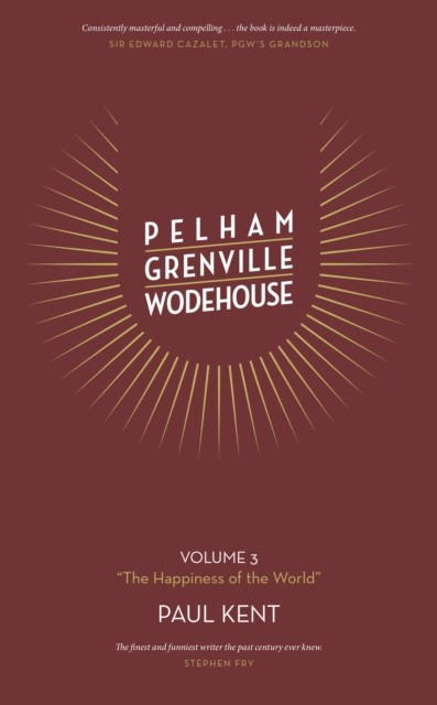 Pelham Grenville Wodehouse Volume 3 ""The Happiness of the World"" by Paul Kent