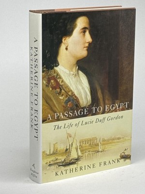 Passage to Egypt: The Life of Lucie Duff Gordon
