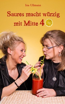 Saures macht würzig mit Mitte 40 | Ina Ullmann | Taschenbuch | 102 S. | Deutsch