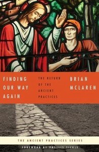 Finding Our Way Again : The Return of the Ancient Practices by Brian D