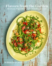 Flavors from the Garden: Heirloom Vegetable Recipes from Roughwood by Weaver