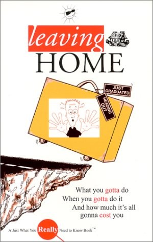 Leaving Home: What You Gotta Do, When You Gotta Do It, and How Much It's All...