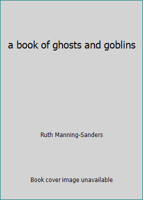a book of ghosts and goblins by Ruth Manning-Sanders