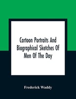 Frederick Waddy | Cartoon Portraits And Biographical Sketches Of Men Of The Day
