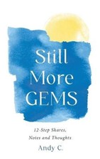 Still More GEMS: 12-Step Shares, Notes and Thoughts by C, Andy [Paperback]